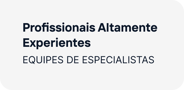 Profissionais Altamente Experientes - Equipes de Especialistas